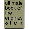 Ultimate Book Of Fire Engines & Fire Fig door Onbekend