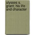 Ulysses S. Grant; His Life And Character