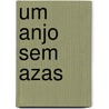 Um Anjo Sem Azas by Francisco Eduardo Solano De Abreu