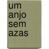 Um Anjo Sem Azas door Francisco Eduardo Solano De Abreu