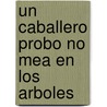 Un Caballero Probo No Mea En Los Arboles by Eduardo Padilla