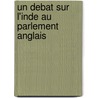 Un Debat Sur L'Inde Au Parlement Anglais by Unknown