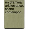 Un Dramma Aristocratico; Scene Contempor by Gabardo Gabardi