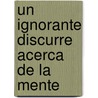 Un Ignorante Discurre Acerca de La Mente by Nicolas de Cusa