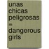 Unas Chicas Peligrosas = Dangerous Girls
