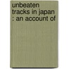 Unbeaten Tracks In Japan : An Account Of door Isabella L. 1831-1904 Bird