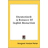 Uncanonized: A Romance Of English Monach by Unknown