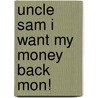 Uncle Sam I Want My Money Back Mon! by Theo Drackett