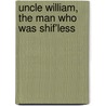 Uncle William, The Man Who Was Shif'Less door Jennette Lee