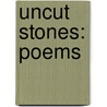 Uncut Stones: Poems by Herbert Bell
