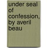 Under Seal Of Confession, By Averil Beau by Margaret Hunt