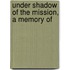 Under Shadow Of The Mission, A Memory Of