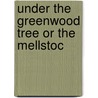 Under The Greenwood Tree Or The Mellstoc by Thomas Hardy