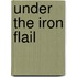 Under The Iron Flail