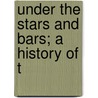 Under The Stars And Bars; A History Of T by Benjamin Washington Jones