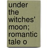 Under The Witches' Moon; Romantic Tale O door Nathan Gallizier