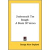 Underneath The Bough: A Book Of Verses door Onbekend