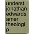 Underst Jonathan Edwards Amer Theologi P