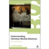 Understanding Christian-Muslim Relations by Clinton Bennett