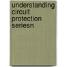 Understanding Circuit Protection Seriesn door Onbekend