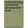 Understanding Community Development Work door Val Harris