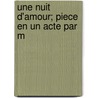 Une Nuit D'Amour; Piece En Un Acte Par M door Serge Basset
