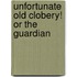 Unfortunate Old Clobery! Or The Guardian