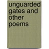 Unguarded Gates And Other Poems door Onbekend