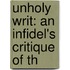 Unholy Writ: An Infidel's Critique Of Th