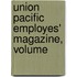 Union Pacific Employes' Magazine, Volume