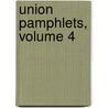 Union Pamphlets, Volume 4 by Unknown