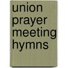 Union Prayer Meeting Hymns by Unknown