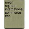 Union Square: International Commerce Cen by Unknown