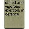 United And Vigorous Exertion, In Defence by Unknown