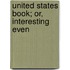 United States Book; Or, Interesting Even