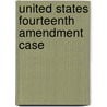United States Fourteenth Amendment Case door Source Wikipedia
