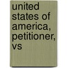United States Of America, Petitioner, Vs door Onbekend