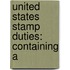 United States Stamp Duties: Containing A