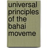 Universal Principles Of The Bahai Moveme by 1844-1921 Abdul-Bah�