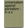 Universalism Against Partialism : In A S by Woodbury M. 1813-1873 Fernald