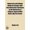University And College Media In Canada: by Books Llc