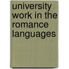 University Work In The Romance Languages by A. Marshall Elliott