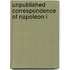 Unpublished Correspondence Of Napoleon I