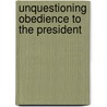 Unquestioning Obedience To The President by Leon Friedman