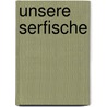 Unsere Serfische by Emil Walter