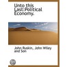 Unto This Last:Political Economy. door Lld John Ruskin