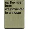 Up the River from Westminster to Windsor by Hardwicke