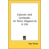 Uplands And Lowlands: Or Three Chapters by Unknown
