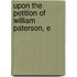 Upon The Petition Of William Paterson, E