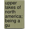 Upper Lakes Of North America; Being A Gu door John Disturnell